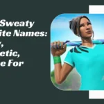 Sweaty Fortnite Names